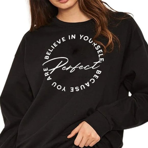 T-Shirt Addicts Tops - Believe In Yourself Because You Are Perfect Sweatshirt